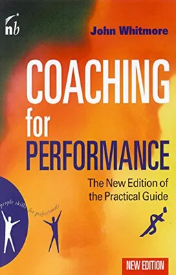 Coaching for performance; John Whitmore; 2002