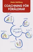 Coachning för föräldrar: lyssna, stödja, utveckla och motivera!; Marie Wahlberg; 2004