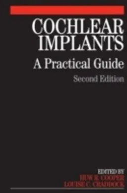 Cochlear Implants: A Practical Guide; Huw Cooper, Louise Craddock; 2006