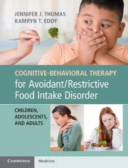 Cognitive-Behavioral Therapy for Avoidant/Restrictive Food Intake Disorder; Jennifer J Thomas; 2018