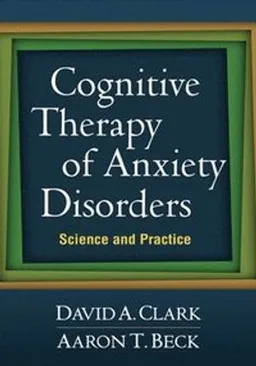 Cognitive therapy of anxiety disorders : science and practice; David A. Clark; 2011