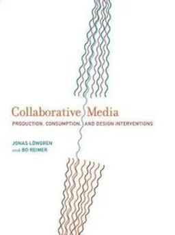 Collaborative media : production, consumption, and design interventions; Jonas Löwgren; 2013