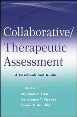 Collaborative / Therapeutic Assessment: A Casebook and Guide; Stephen E. Finn, Constance Fischer, Leonard Handler; 2012