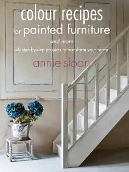 Colour Recipes for Painted Furniture and More; Annie Sloan; 2013