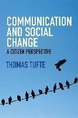 Communication and Social Change: A Citizen Perspective; Thomas Tufte; 2017