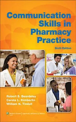 Communication Skills in Pharmacy Practice; Beardsley Robert S., Kimberlin Carole L., Tindall William N.; 2011