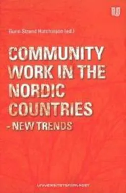 Community work in the Nordic countries : new trends; Gunn Strand Hutchinson; 2009