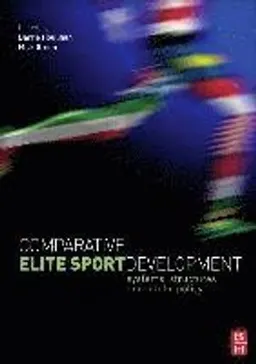 Comparative elite sport development : systems, structures and public policy; Barrie Houlihan; 2008