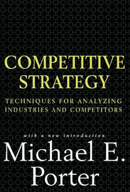 Competitive strategy : techniques for analyzing industries and competitors : with a new introduction; Michael E. Porter; 1998