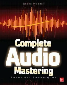 Complete audio mastering : practical techniques; Gebre. Waddell; 2013