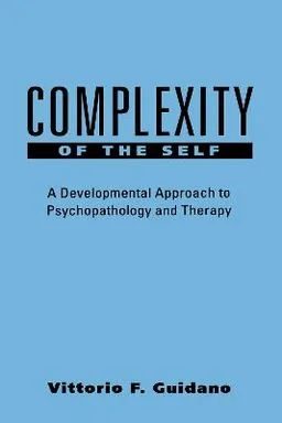 Complexity of the self : a developmental approach to psychopathology and therapy; Vittorio F. Guidano; 1987