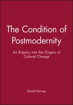 Condition of postmodernity - an enquiry into the origins of cultural change; David Harvey; 1991