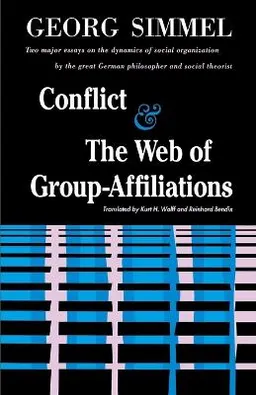 Conflict And The Web Of Group Affiliations; George Simmel; 1964