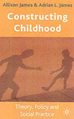 Constructing childhood : theory, policy, and social practice; Allison James; 2004