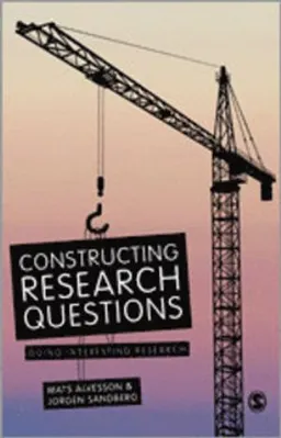 Constructing research questions : doing interesting research; Mats Alvesson; 2013