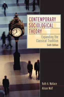 Contemporary Sociological Theory; Alison Wolf, Ruth A. Wallace, David Wagner; 2005