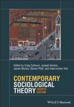 Contemporary sociological theory; Craig J. Calhoun, Joseph Gerteis, James W. Moody, Steven Pfaff, Indermohan Virk; 2022