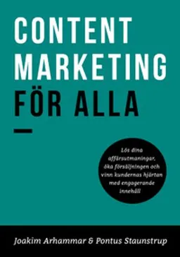 Content Marketing för alla; Joakim Arhammar, Pontus Staunstrup; 2016