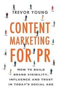 Content Marketing for PR; Trevor D Young; 2019