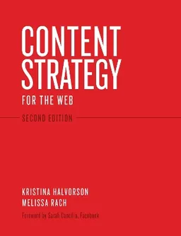 Content Strategy for the Web; Kristina Halvorson, Melissa Rach; 2012