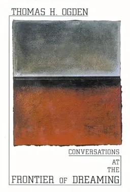 Conversations at the Frontier of Dreaming; Thomas H. Ogden; 2001