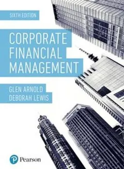 Corporate financial management; Glen Arnold and Deborah Lewis; 2019