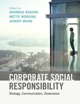 Corporate Social Responsibility; Andreas Rasche, Mette Morsing, Jeremy Moon; 2017