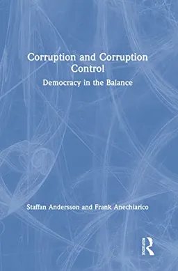 Corruption and Corruption Control; Staffan Andersson, Frank Anechiarico; 2019