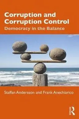 Corruption and corruption control : democracy in the balance; statsvetare Staffan Andersson; 2019