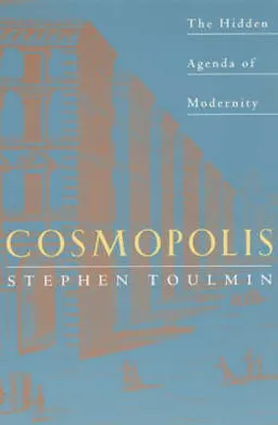 Cosmopolis : the hidden agenda of modernity; Stephen Toulmin; 1992