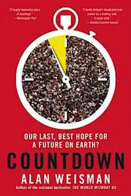 Countdown : our last, best hope for a future on Earth?; Alan Weisman; 2014