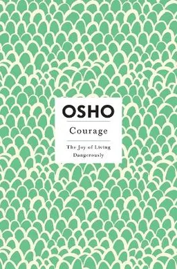 Courage : the joy of living dangerously; Osho; 1999