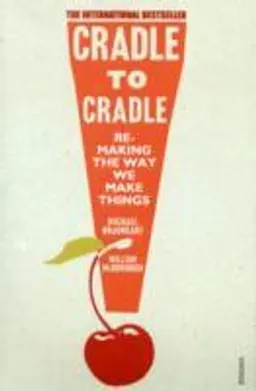 Cradle to Cradle; Michael Braungart, William McDonough; 2009