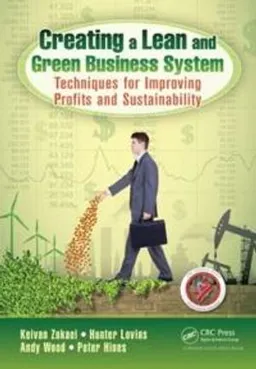 Creating a Lean and Green Business System; Keivan Zokaei, Hunter Lovins, Andy Wood, Peter Hines; 2013