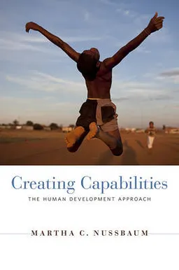 Creating capabilities : the human development approach; Martha Craven Nussbaum; 2011