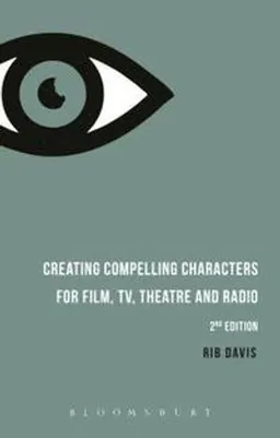 Creating compelling characters for film, TV, theatre and radio; Rib Davis; 2016