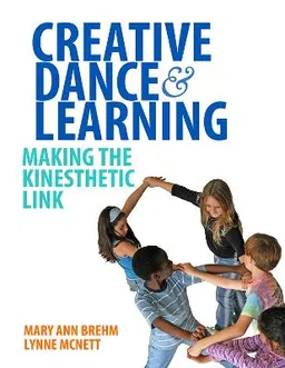 Creative Dance and Learning; Mary Ann Brehm, Lynne McNett; 2015