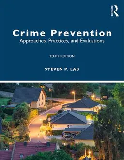 Crime prevention : approaches, practices, and evaluations; Steven P. Lab; 2020