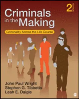 Criminals in the making : criminality across the life course; John Paul Wright; 2015