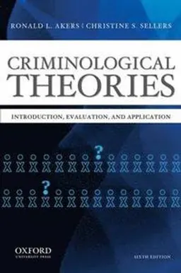 Criminological Theories; Ronald L. Akers, Christine Sharon Sellers; 2013