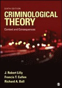 Criminological Theory; Lilly J. Robert, Cullen Francis T., Ball Richard A.; 2015