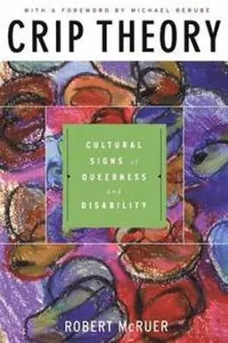 Crip theory : cultural signs of queerness and disability; Robert McRuer; 2006