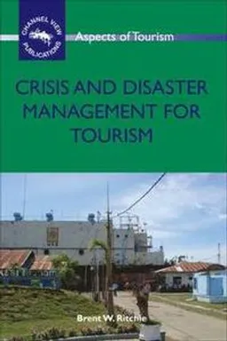 Crisis and disaster management for tourism; Brent W. Ritchie; 2009