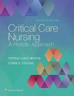 Critical Care Nursing; Patricia Gonce Morton, Dorrie K. Fontaine; 2017