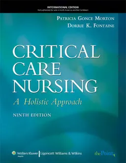 Critical Care Nursing: A Holistic Approach; Patricia Gonce Morton, Dorrie K. Fontaine; 2009