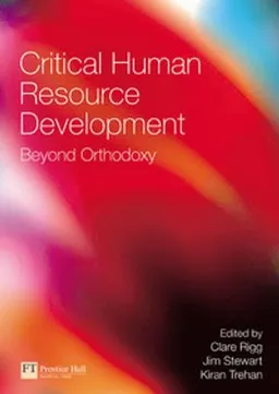 Critical Human Resource Development; Jim Stewart, Clare Rigg, Kiran Trehan; 2006