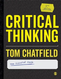 Critical Thinking - Your Guide to Effective Argument, Successful Analysis a; Tom Chatfield; 2022