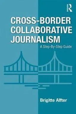 Cross-border collaborative journalism : a step-by-step guide; Brigitte Alfter; 2019