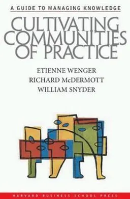 Cultivating Communities of Practice; Etienne Wegner; 2002