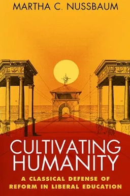 Cultivating humanity : a classical defense of reform in liberal education; Martha Craven Nussbaum; 1998